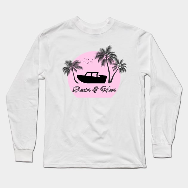 Boats and Hoes 3 Long Sleeve T-Shirt by Bishop Creations